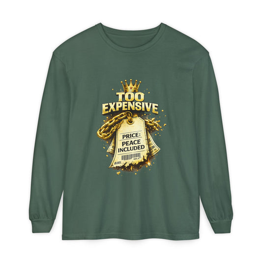 “Too Expensive – Peace Included” Long Sleeve | Ungovernable Won™